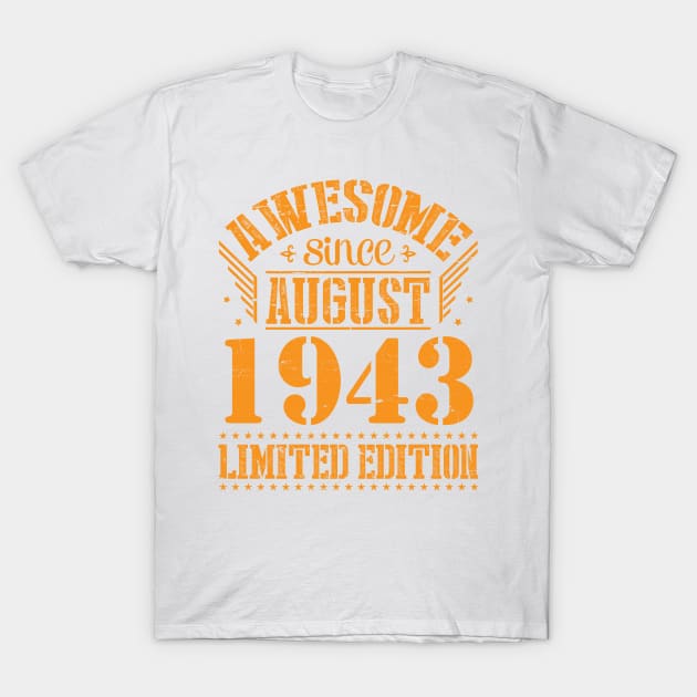 Awesome Since August 1943 Limited Edition Happy Birthday 77 Years Old To Me And You Papa Dad Son T-Shirt by Cowan79